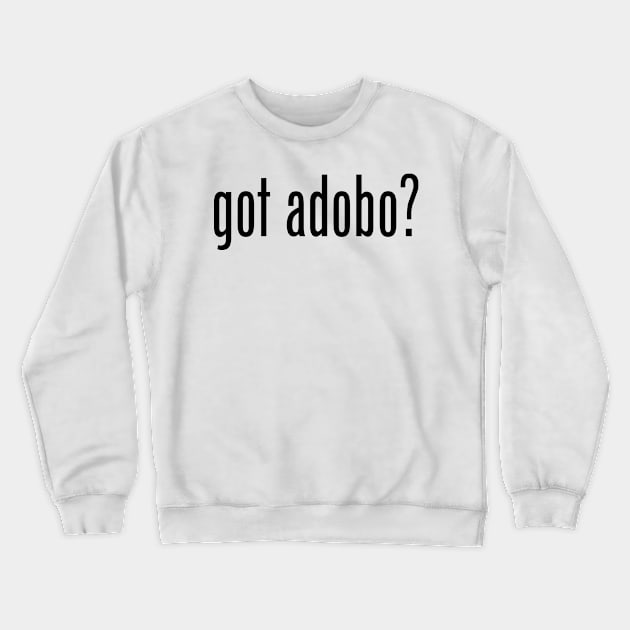 Got Adobo? Filipino Food Humor Design by AiReal Apparel Crewneck Sweatshirt by airealapparel